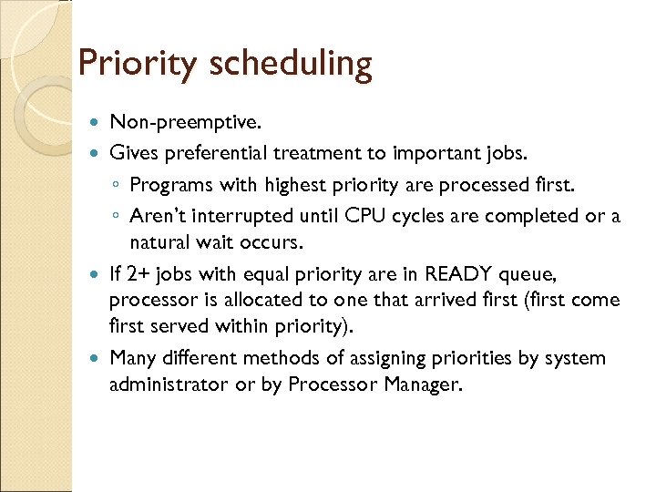 Priority scheduling Non-preemptive. Gives preferential treatment to important jobs. ◦ Programs with highest priority