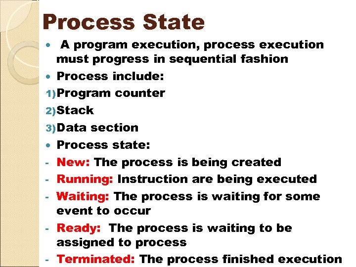 Process State A program execution, process execution must progress in sequential fashion Process include: