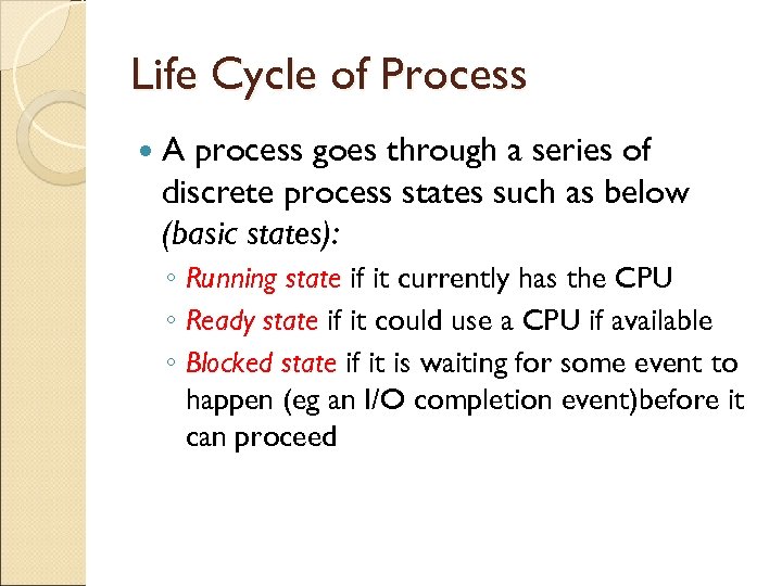 Life Cycle of Process A process goes through a series of discrete process states