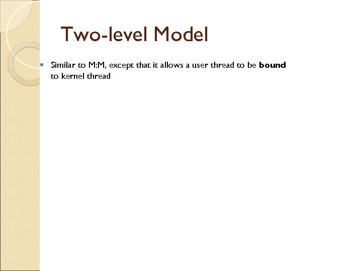 Two-level Model Similar to M: M, except that it allows a user thread to