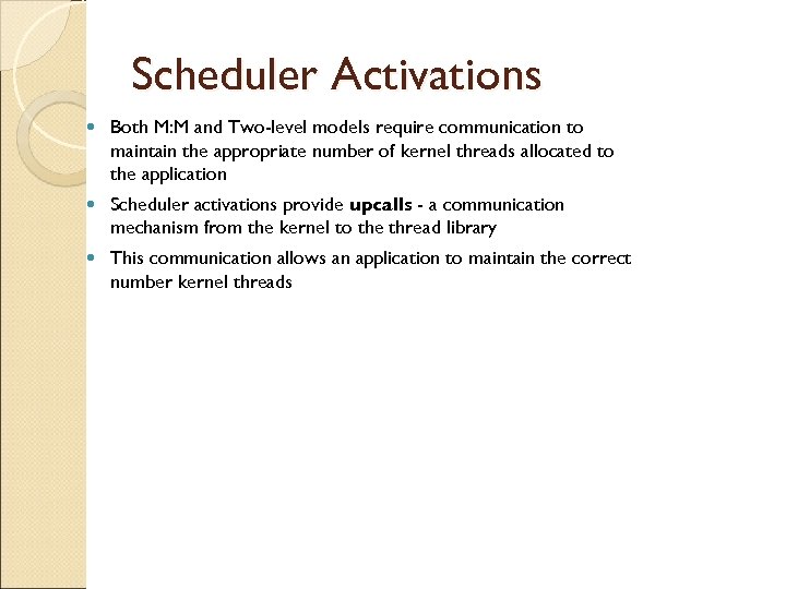 Scheduler Activations Both M: M and Two-level models require communication to maintain the appropriate