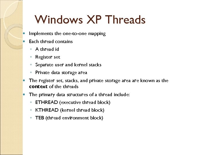 Windows XP Threads Implements the one-to-one mapping Each thread contains ◦ A thread id