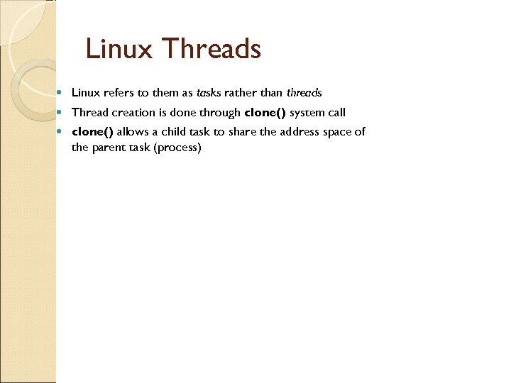 Linux Threads Linux refers to them as tasks rather than threads Thread creation is