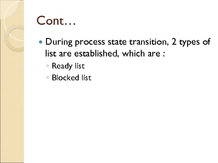 Cont… During process state transition, 2 types of list are established, which are :