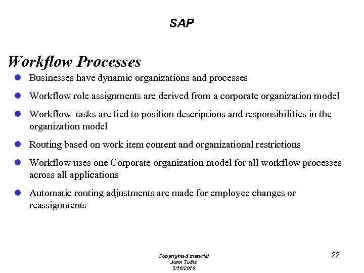 SAP Workflow Processes l Businesses have dynamic organizations and processes l Workflow role assignments