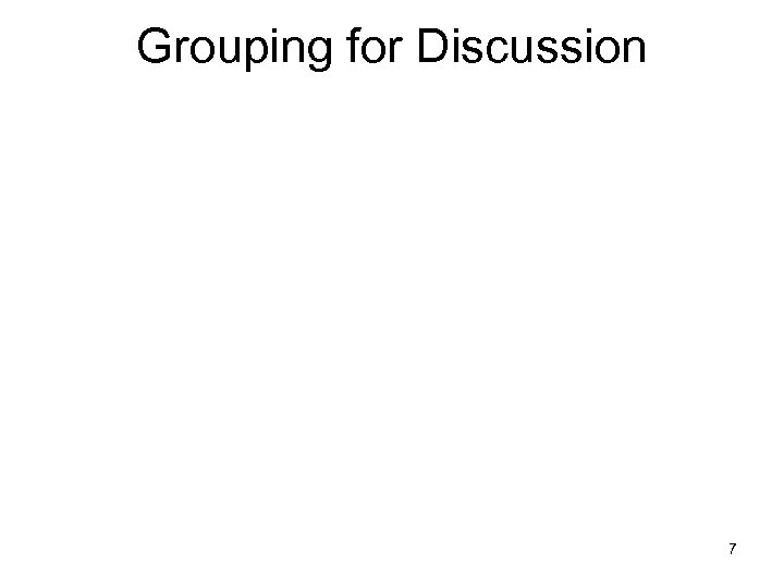 Grouping for Discussion 7 