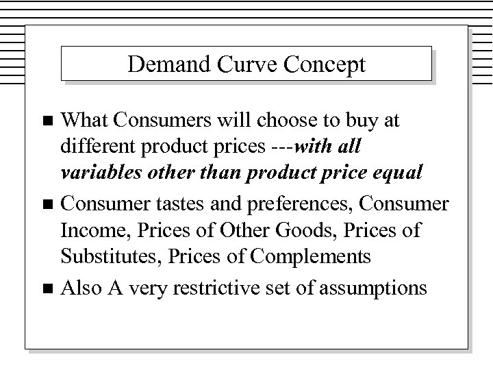 Demand Curve Concept What Consumers will choose to buy at different product prices ---with