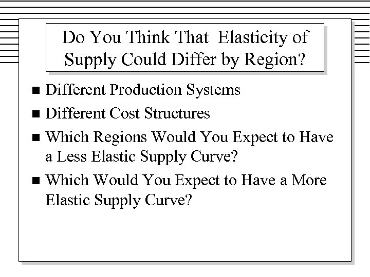 Do You Think That Elasticity of Supply Could Differ by Region? Different Production Systems