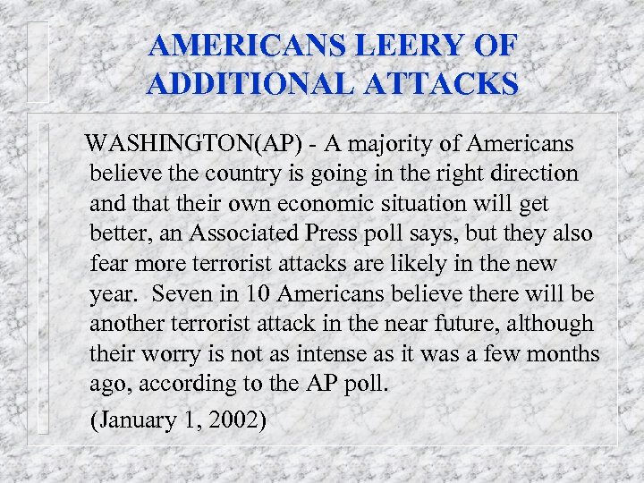 AMERICANS LEERY OF ADDITIONAL ATTACKS WASHINGTON(AP) - A majority of Americans believe the country