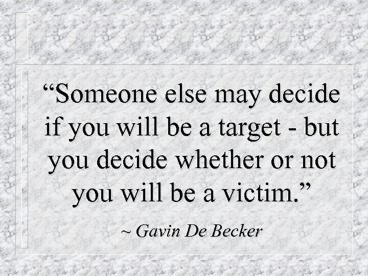“Someone else may decide if you will be a target - but you decide