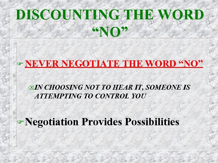 DISCOUNTING THE WORD “NO” F NEVER NEGOTIATE THE WORD “NO” ÕIN CHOOSING NOT TO
