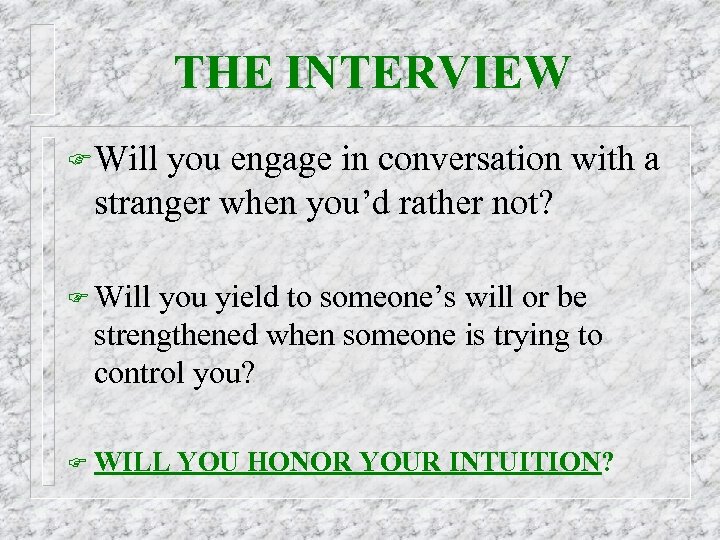 THE INTERVIEW F Will you engage in conversation with a stranger when you’d rather