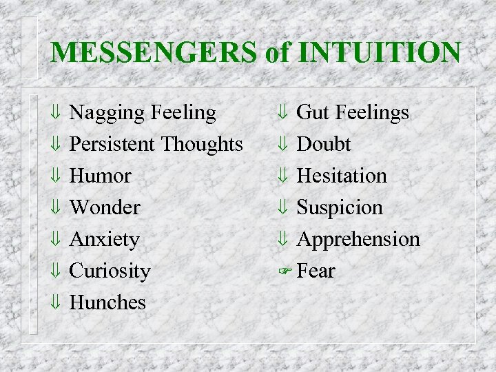 MESSENGERS of INTUITION ß ß ß ß Nagging Feeling Persistent Thoughts Humor Wonder Anxiety