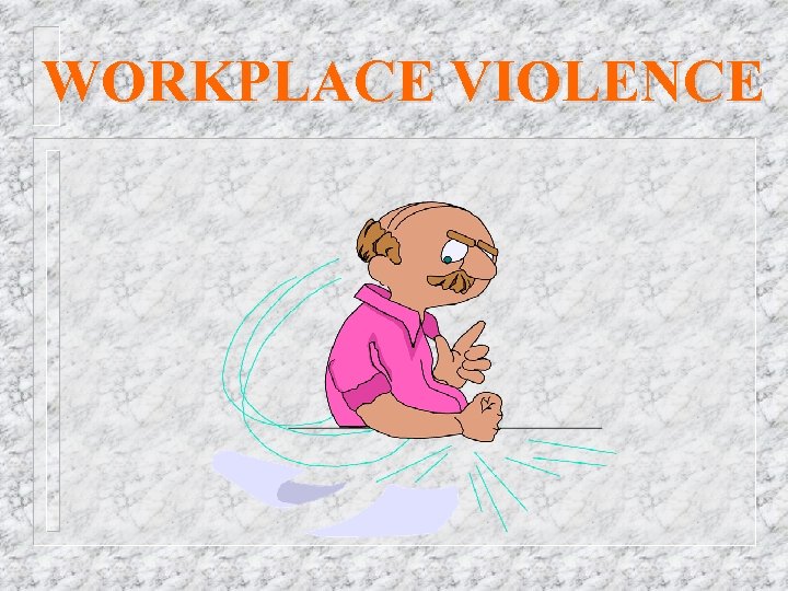 WORKPLACE VIOLENCE 