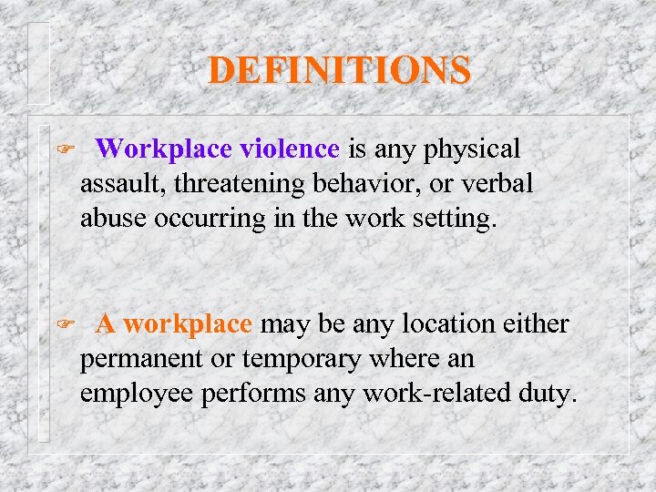 DEFINITIONS F Workplace violence is any physical assault, threatening behavior, or verbal abuse occurring
