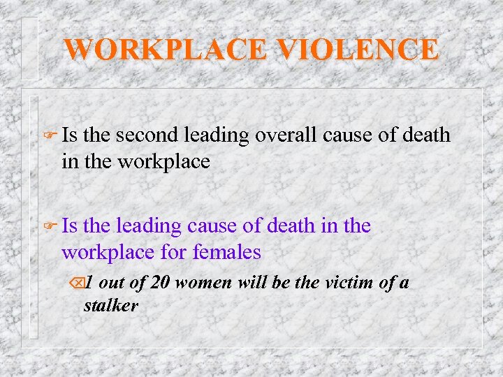 WORKPLACE VIOLENCE F Is the second leading overall cause of death in the workplace