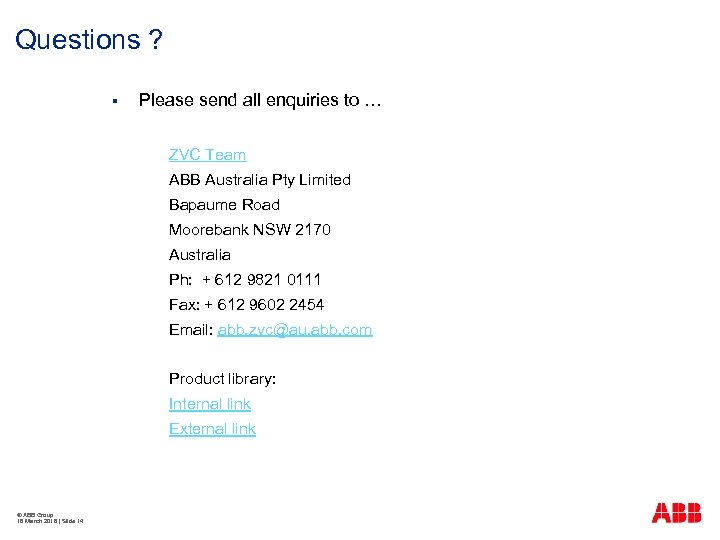 Questions ? § Please send all enquiries to … ZVC Team ABB Australia Pty