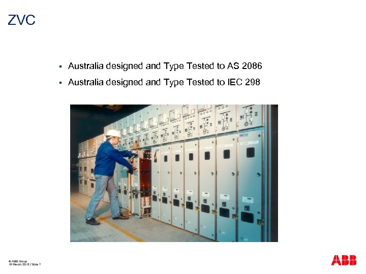 ZVC § § © ABB Group 16 March 2018 | Slide 7 Australia designed