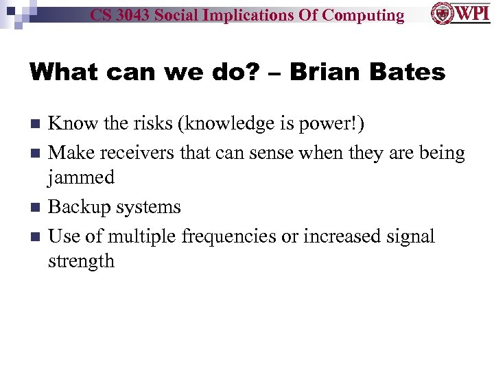 CS 3043 Social Implications Of Computing What can we do? – Brian Bates Know