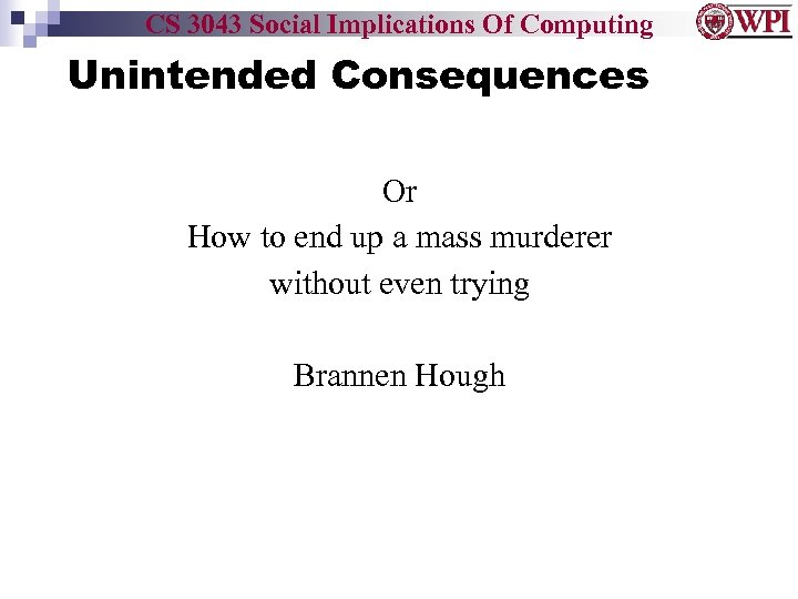 CS 3043 Social Implications Of Computing Unintended Consequences Or How to end up a