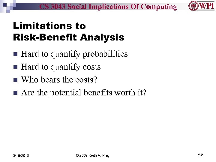 CS 3043 Social Implications Of Computing Limitations to Risk-Benefit Analysis Hard to quantify probabilities