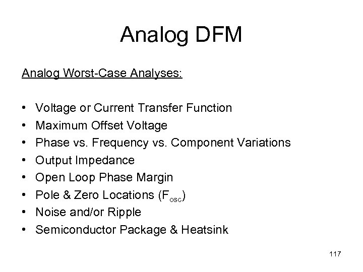 Analog DFM Analog Worst-Case Analyses: • • Voltage or Current Transfer Function Maximum Offset