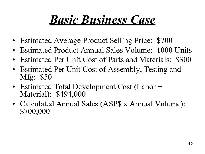 Basic Business Case • • Estimated Average Product Selling Price: $700 Estimated Product Annual