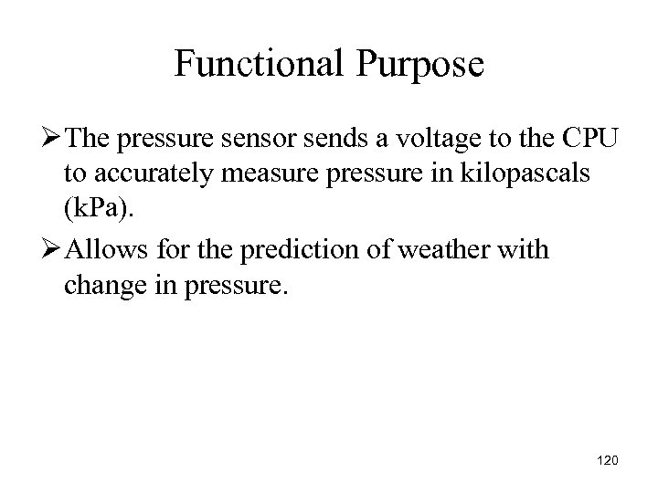 Functional Purpose Ø The pressure sensor sends a voltage to the CPU to accurately