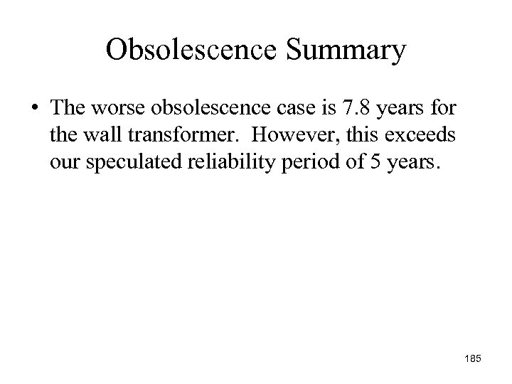 Obsolescence Summary • The worse obsolescence case is 7. 8 years for the wall