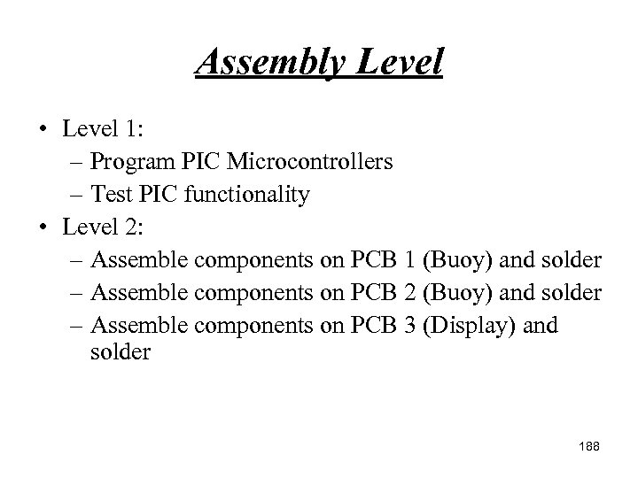 Assembly Level • Level 1: – Program PIC Microcontrollers – Test PIC functionality •