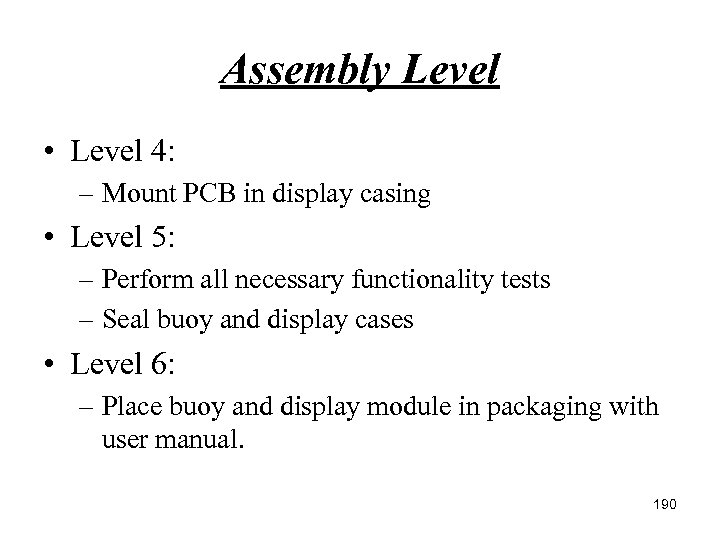 Assembly Level • Level 4: – Mount PCB in display casing • Level 5: