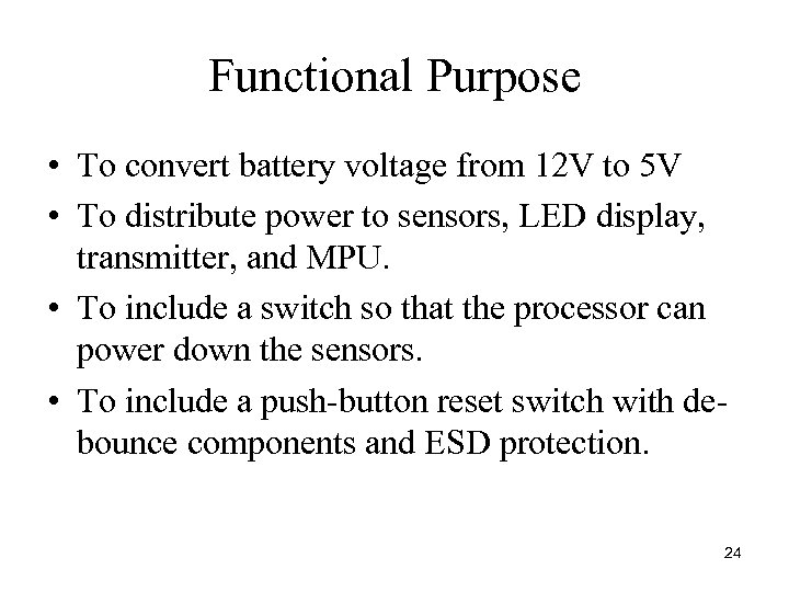 Functional Purpose • To convert battery voltage from 12 V to 5 V •