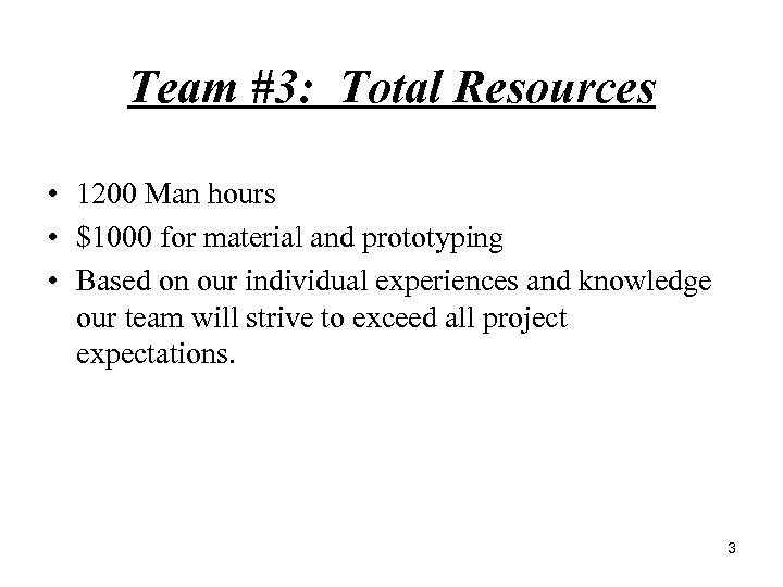 Team #3: Total Resources • 1200 Man hours • $1000 for material and prototyping