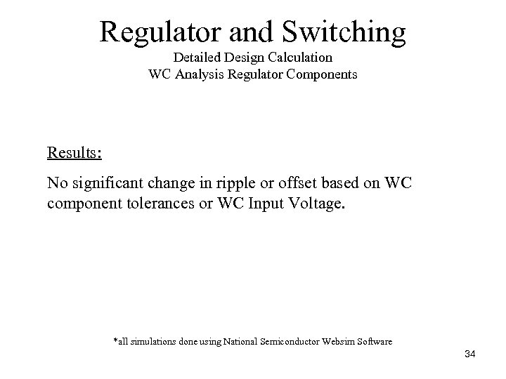 Regulator and Switching Detailed Design Calculation WC Analysis Regulator Components Results: No significant change