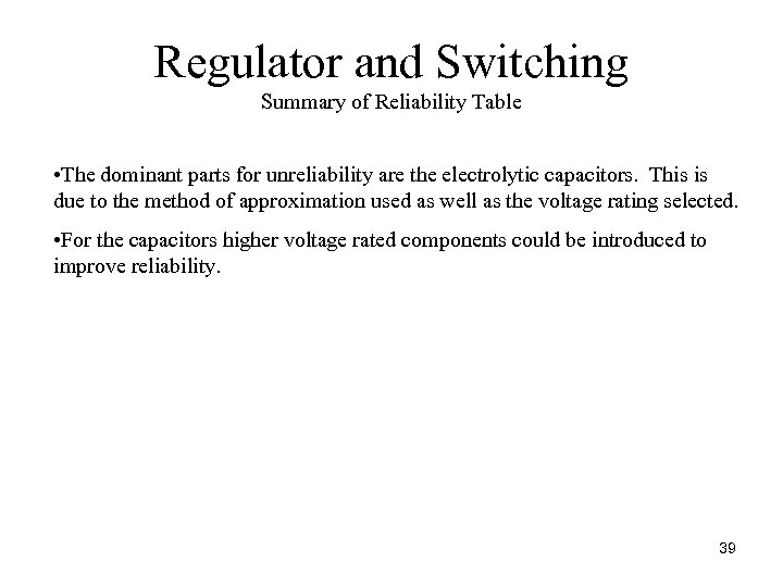 Regulator and Switching Summary of Reliability Table • The dominant parts for unreliability are