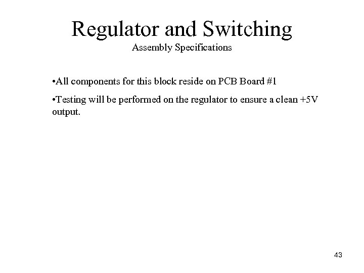 Regulator and Switching Assembly Specifications • All components for this block reside on PCB
