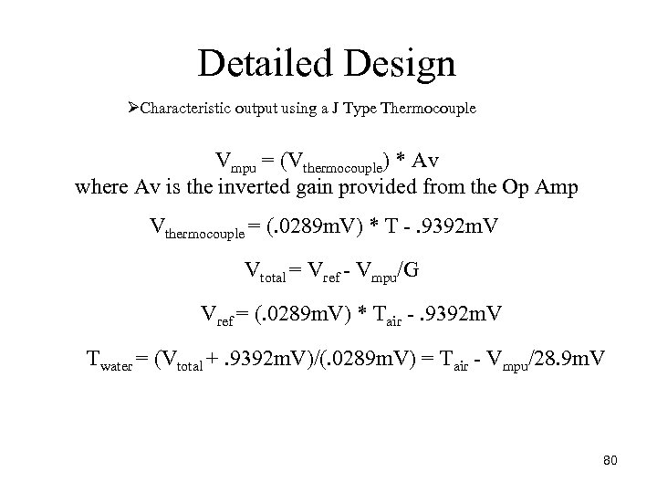 Detailed Design ØCharacteristic output using a J Type Thermocouple Vmpu = (Vthermocouple) * Av