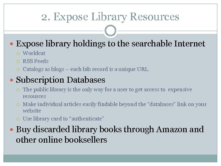 2. Expose Library Resources Expose library holdings to the searchable Internet Worldcat RSS Feeds