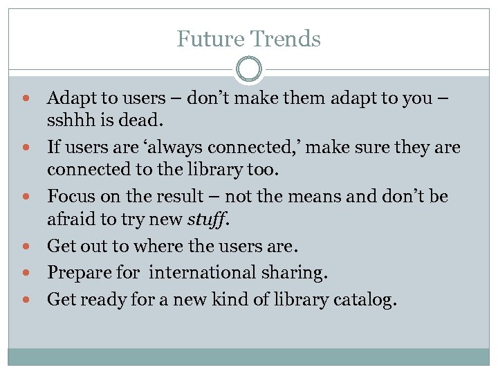 Future Trends Adapt to users – don’t make them adapt to you – sshhh
