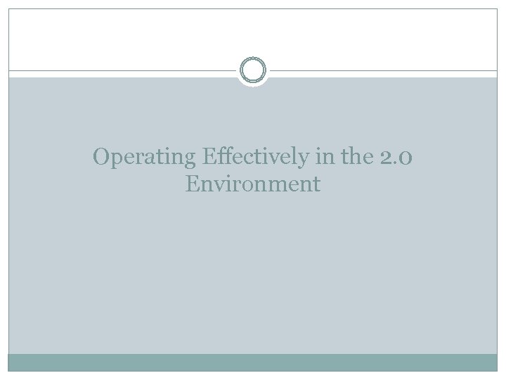 Operating Effectively in the 2. 0 Environment 