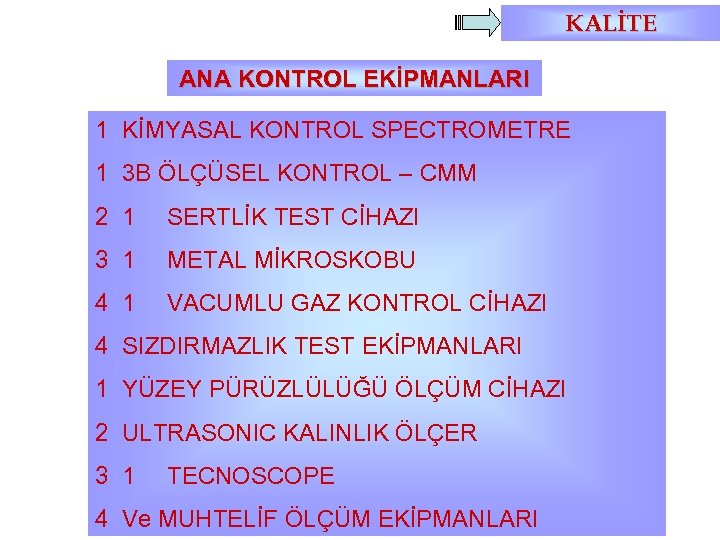 KALİTE ANA KONTROL EKİPMANLARI 1 KİMYASAL KONTROL SPECTROMETRE 1 3 B ÖLÇÜSEL KONTROL –