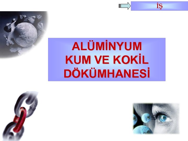 İŞ ALÜMİNYUM KUM VE KOKİL DÖKÜMHANESİ 