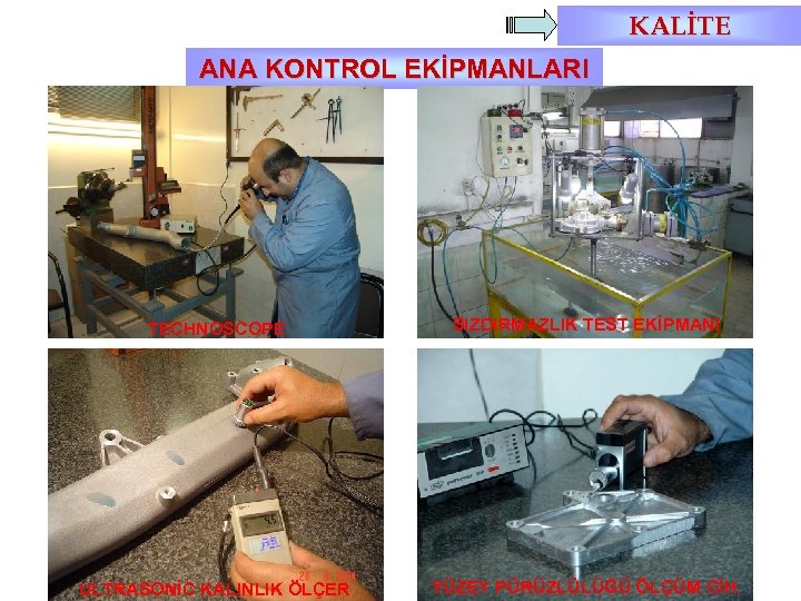 KALİTE ANA KONTROL EKİPMANLARI TECHNOSCOPE SIZDIRMAZLIK TEST EKİPMANI ULTRASONİC KALINLIK ÖLÇER YÜZEY PÜRÜZLÜLÜĞÜ ÖLÇÜM