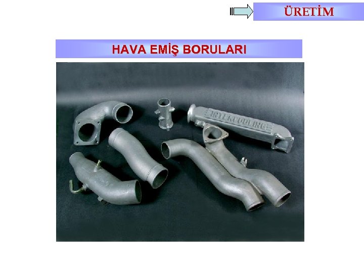 ÜRETİM HAVA EMİŞ BORULARI 