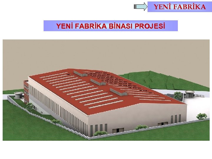 YENİ FABRİKA BİNASI PROJESİ 