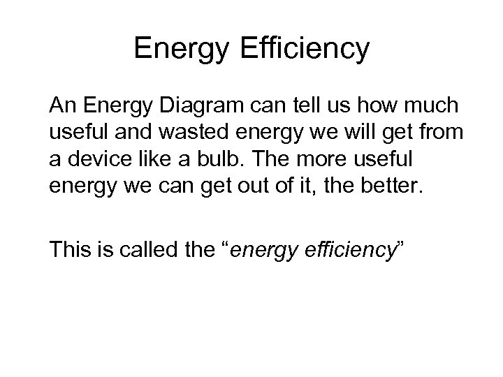 Energy Efficiency An Energy Diagram can tell us how much useful and wasted energy