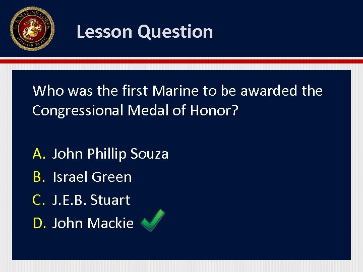 Lesson Question Who was the first Marine to be awarded the Congressional Medal of