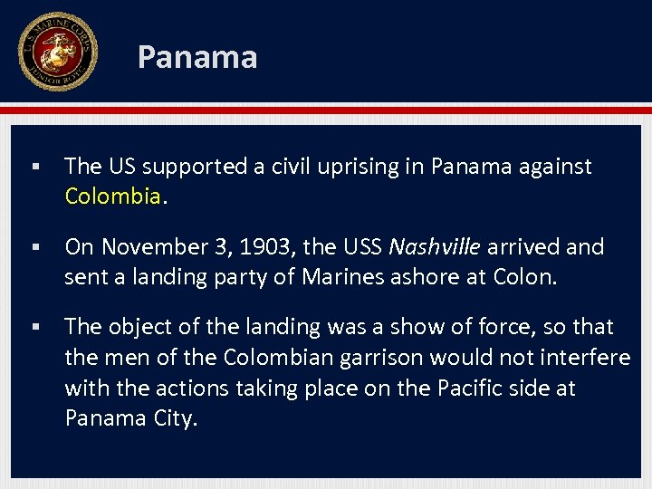 Panama § The US supported a civil uprising in Panama against Colombia. § On