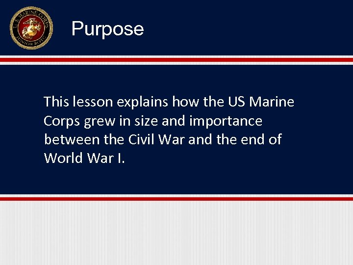 Purpose This lesson explains how the US Marine Corps grew in size and importance