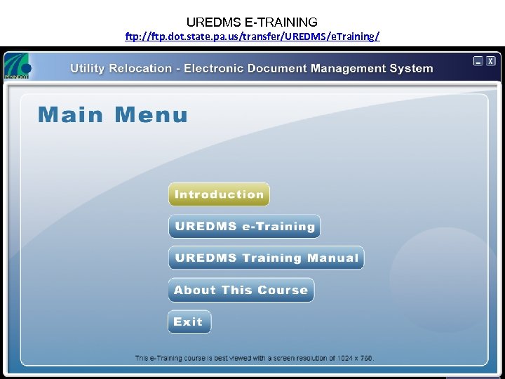 UREDMS E-TRAINING ftp: //ftp. dot. state. pa. us/transfer/UREDMS/e. Training/ 